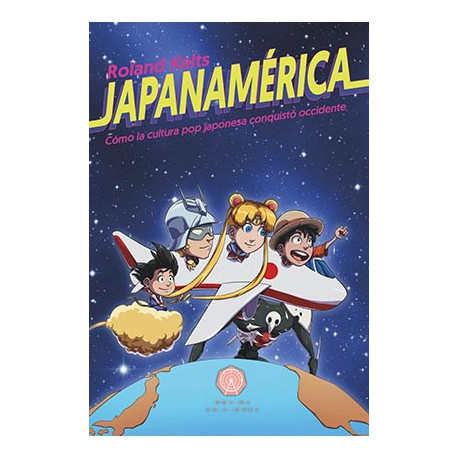 JAPANAMERICA. COMO LA CULTURA POP JAPONESA CONQUISTO OCCIDENTE