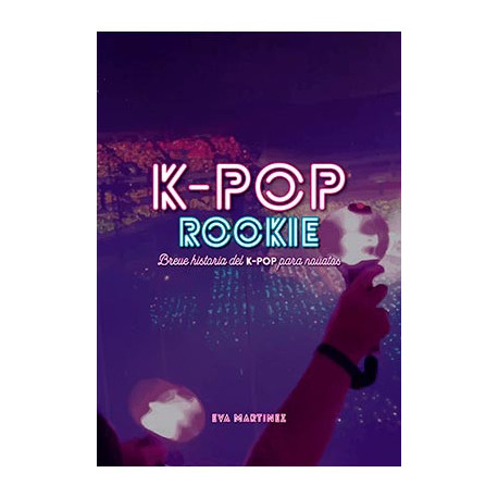 Libro K-Pop Rookie. Breve historia del K-Pop para novatos