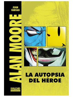 Libro Alan Moore. La autopsia de un Héroe (Ed. Revisada y Ampliada)