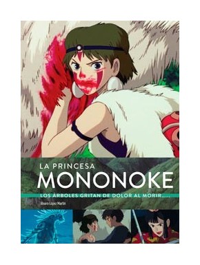 LA PRINCESA MONONOKE. LOS ARBOLES GRITAN DE DOLOR AL MORIR.