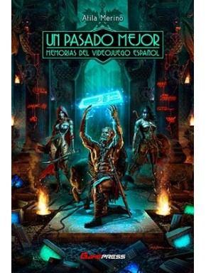 UN PASADO MEJOR. MEMORIAS DEL VIDEOJUEGO ESPAÑOL