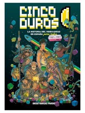 CINCO DUROS: LA HISTORIA DEL VIDEOJUEGO EN ESPAÑA PARA TODOS  VOL 1 (1981-1987)