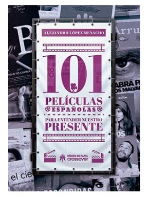 101 PELICULAS ESPAÑOLAS PARA ENTENDER NUESTRO PRESENTE