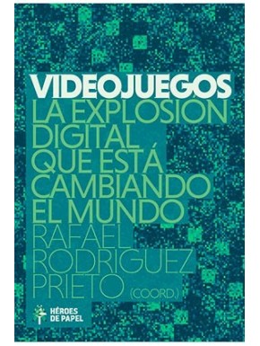 VIDEOJUEGOS. LA EXPLOSION DIGITAL QUE ESTA CAMBIANDO EL MUNDO