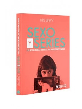 SEXO Y SERIES. LAS SEXUALIDADES FEMENINAS, UNA REVOLUCIÓN TELEVISIVA