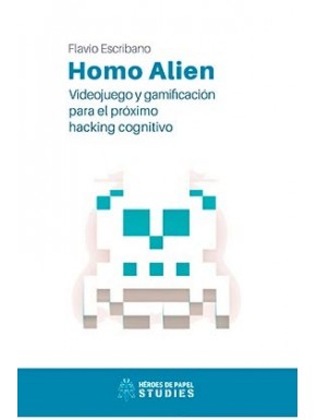 HOMO ALIEN. VIDEOJUEGO Y GAMIFICACION PARA EL PROXIMO HACKING