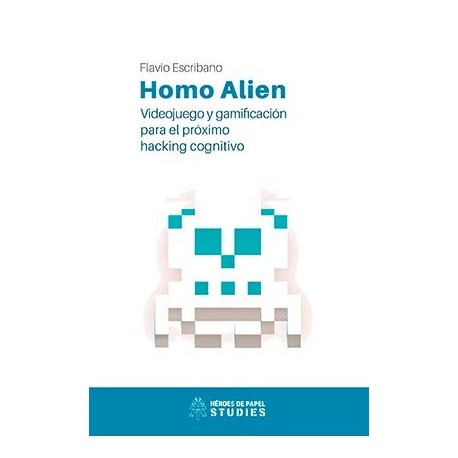 HOMO ALIEN. VIDEOJUEGO Y GAMIFICACION PARA EL PROXIMO HACKING