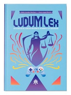 LUDUM LEX. LOS SECRETOS DEL DERECHO APLICADO AL DESARROLLO DE VIDEOJUEGOS