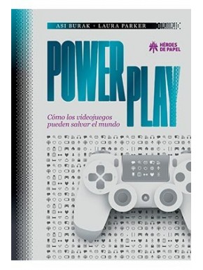 POWER PLAY. COMO LOS VIDEOJUEGOS PUEDEN SALVAR EL MUNDO