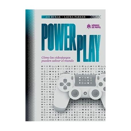 POWER PLAY. COMO LOS VIDEOJUEGOS PUEDEN SALVAR EL MUNDO