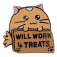 Chapa de metal Fuzzballs con gatito y cartel 'Will Work 4 Treats'.