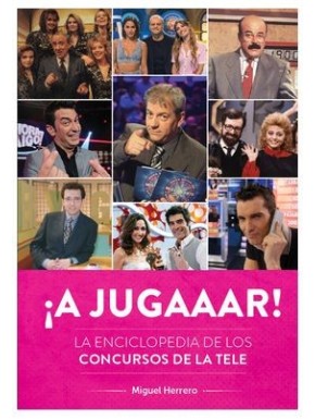Portada del libro ¡A JUGAAAR! La Enciclopedia de los Concursos de la Tele