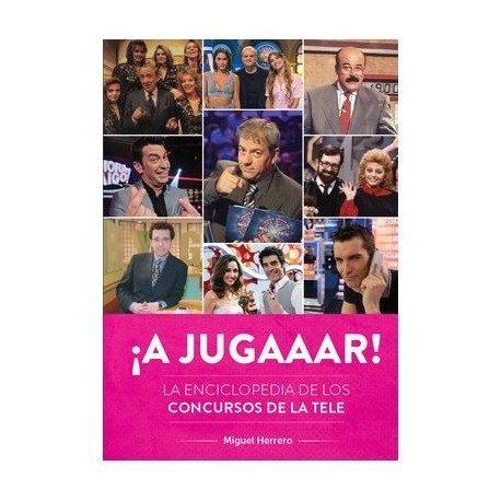 Portada del libro ¡A JUGAAAR! La Enciclopedia de los Concursos de la Tele