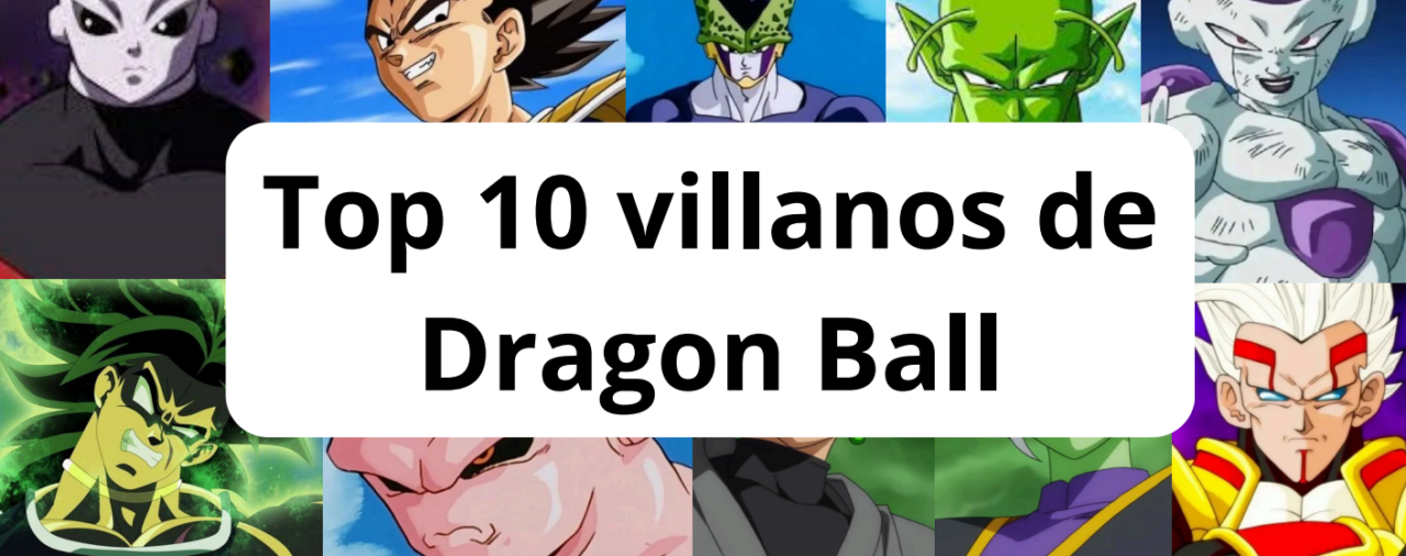 Top 10 villanos de Dragon Ball🐉