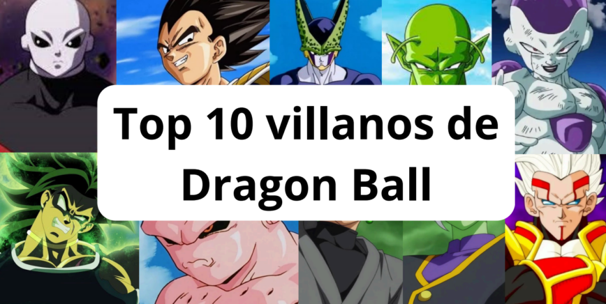 Top 10 villanos de Dragon Ball🐉